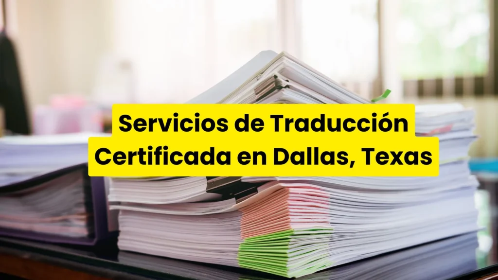 Servicios de Traducción Certificada en Dallas, Texas