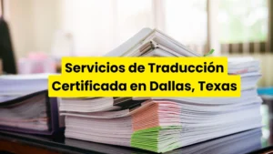 Servicios de Traducción Certificada en Dallas, Texas